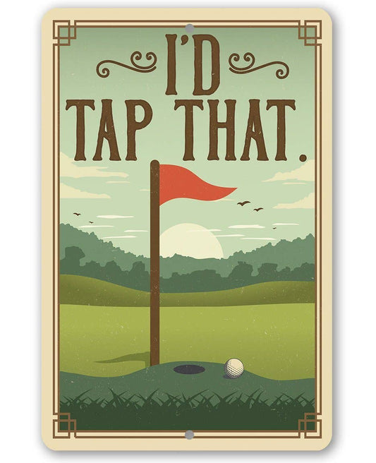 I'd Tap That - Metal Sign